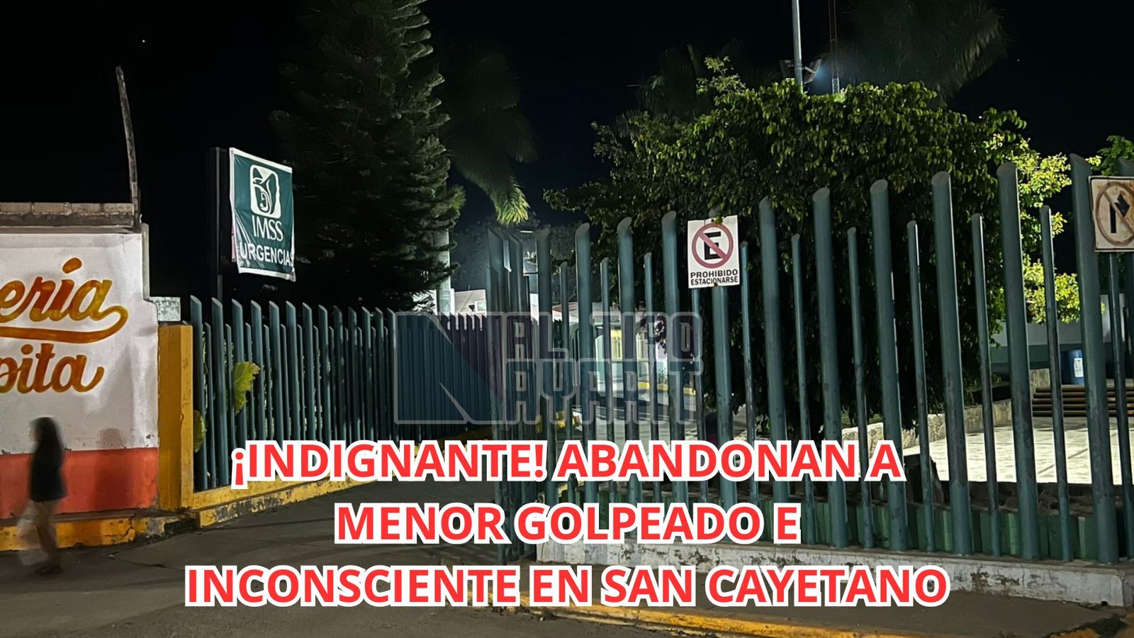 Hallan a menor inconsciente y con huellas de violencia abandonado afuera del IMSS en San Cayetano; autoridades ya investigan